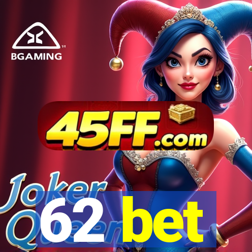 62 bet